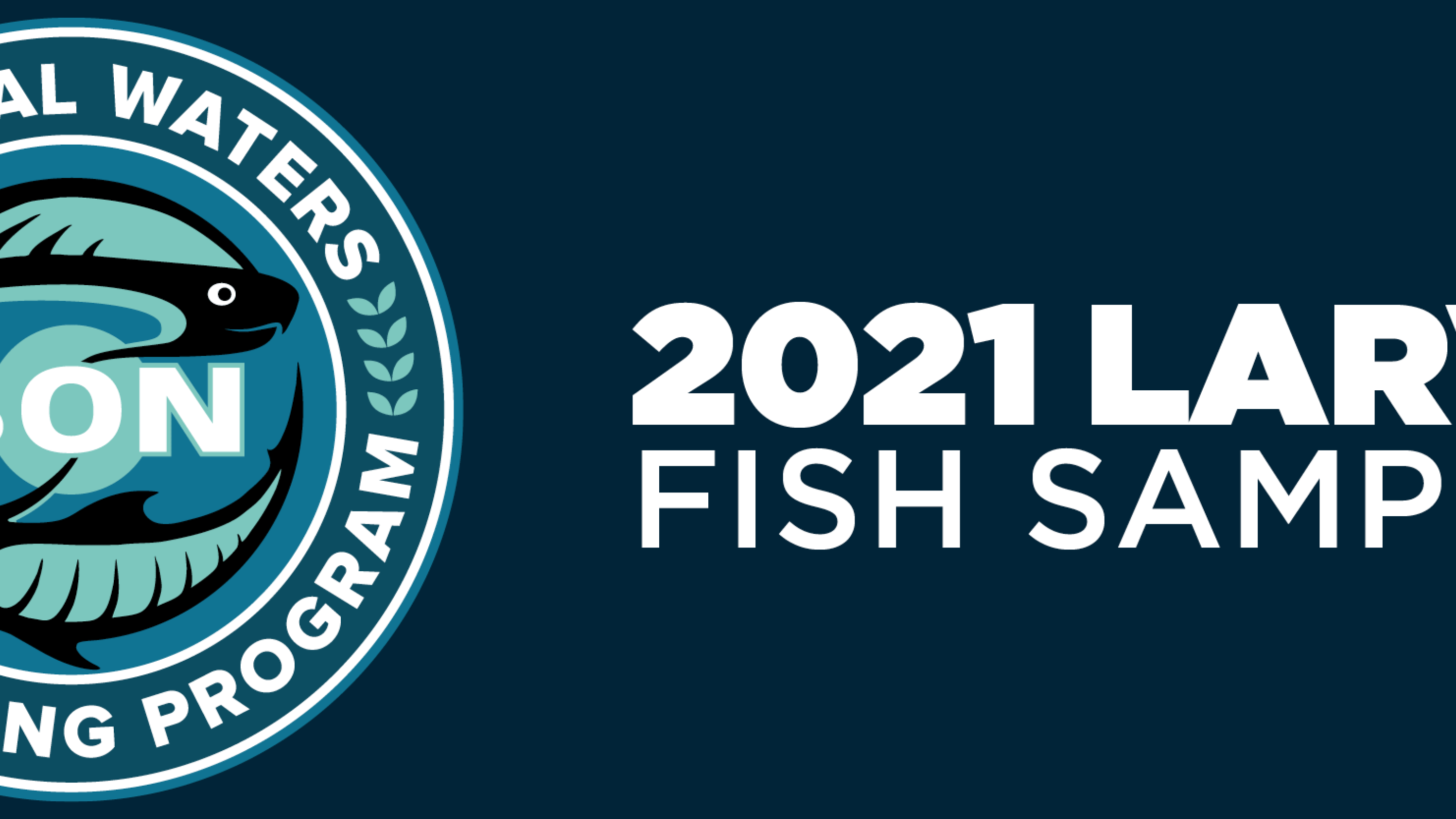 Banner: CWMP Logo with "2021 Larval Fish Sampling"